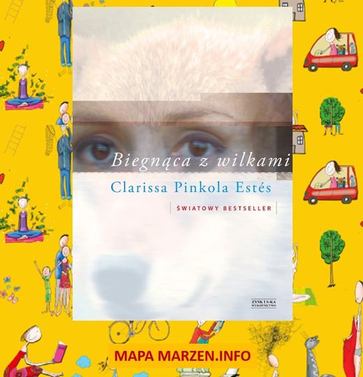 okładka książki "Biegnąca z wilkami" autorki Clarissy Pinkoli Estes na tle mapy marzeń