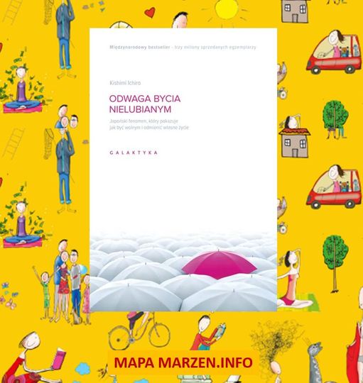 okładka książki "Odwaga bycia nielubianym" autora Kishimi Ichiro na tle mapy marzeń
